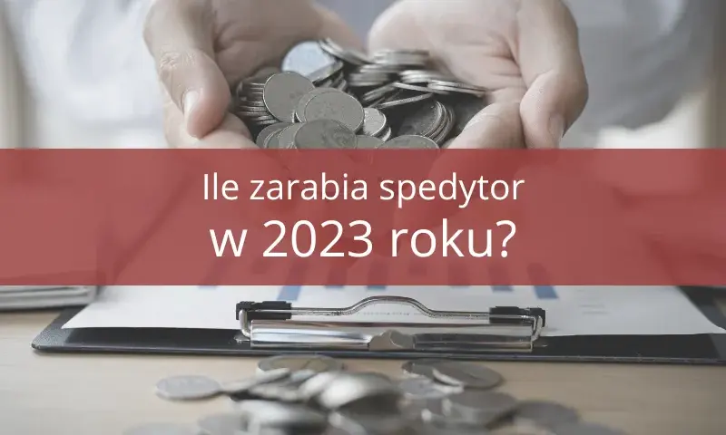 Ile zarabia spedytor? Zarobki, widełki i czynniki wpływające